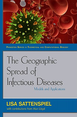 The Geographic Spread of Infectious Diseases: Models and Applications: Models and Applications - Sattenspiel, Lisa