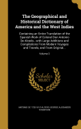 The Geographical and Historical Dictionary of America and the West Indies: Containing an Entire Translation of the Spanish Work of Colonel Don Antonio De Alcedo...with Large Additions and Compilations From Modern Voyages and Travels, and From Original...