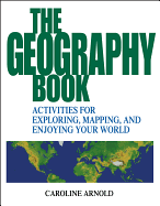 The Geography Book: Activities for Exploring, Mapping, and Enjoying Your World