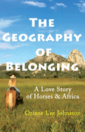 The Geography of Belonging: A Love Story of Horses & Africa