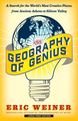 The Geography of Genius: A Search for the World's Most Creative Places from Ancient Athens to Silicon Valley - Weiner, Eric