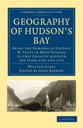 The Geography of Hudson's Bay: Being the Remarks of Captain W. Coats in Many Voyages to That Locality Between the Years 1727 and 1751; With an Appendix, Containing Extracts from the Log of Capt. Middleton on His Voyage for the Discovery of the North-West