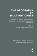 The Geography of Multinationals (Rle International Business): Studies in the Spatial Development and Economic Consequences of Multinational Corporations.