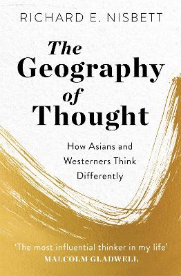 The Geography of Thought: How Asians and Westerners Think Differently - Nisbett, Richard E.