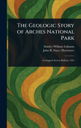 The geologic story of Arches National Park