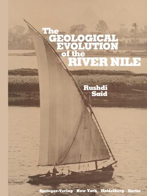 The Geological Evolution of the River Nile - Bentz, Felix P (Appendix by), and Said, Rushdi, and Hughes, Judson B (Appendix by)