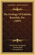 The Geology of Eskdale, Rosedale, Etc. (1885)
