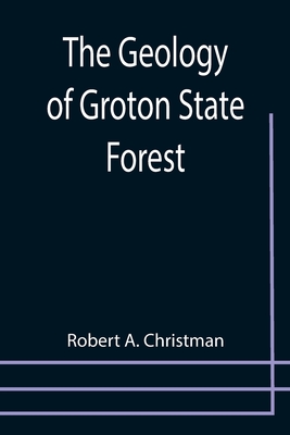 The Geology of Groton State Forest - A Christman, Robert