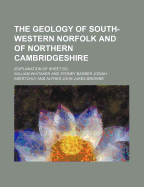 The Geology of South-Western Norfolk and of Northern Cambridgeshire; (Explanation of Sheet 65)