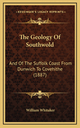 The Geology of Southwold: And of the Suffolk Coast from Dunwich to Covehithe (1887)