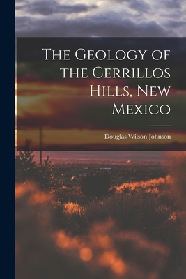 The Geology of the Cerrillos Hills, New Mexico - Johnson, Douglas Wilson