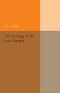 The Geology of the Lake District: And the Scenery as Influenced by Geological Structure