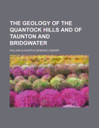 The Geology of the Quantock Hills and of Taunton and Bridgwater