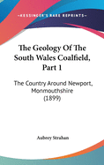 The Geology of the South Wales Coalfield, Part 1: The Country Around Newport, Monmouthshire (1899)