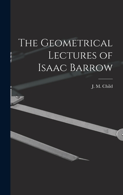 The Geometrical Lectures of Isaac Barrow - Child, J M