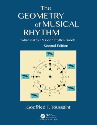 The Geometry of Musical Rhythm: What Makes a "Good" Rhythm Good?, Second Edition - Toussaint, Godfried T