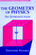 The Geometry of Physics: An Introduction - Frankel, Theodore