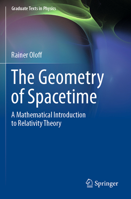 The Geometry of Spacetime: A Mathematical Introduction to Relativity Theory - Oloff, Rainer