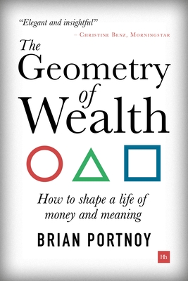 The Geometry of Wealth: How to Shape a Life of Money and Meaning - Portnoy, Brian