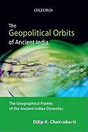 The Geopolitical Orbits of Ancient India: The Geographical Frames of the Ancient Indian Dynasties