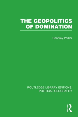 The Geopolitics of Domination - Parker, Geoffrey