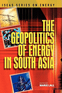 The Geopolitics of Energy in South Asia