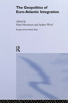 The Geopolitics of Euro-Atlantic Integration - Wivel, Anders (Editor), and Mouritzen, Hans (Editor)