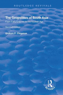 The Geopolitics of South Asia: From Early Empires to the Nuclear Age: From Early Empires to the Nuclear Age