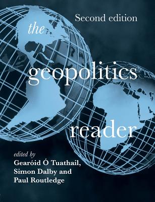 The Geopolitics Reader - Dalby, Simon (Editor), and Routledge, Paul (Editor), and Toal, Gerard (Editor)