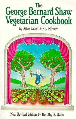 The George Bernard Shaw Vegetarian Cookbook - Bates, Dorothy R (Editor), and Minney, R J (Designer), and Laden, Alice