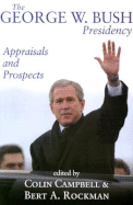 The George W. Bush Presidency: Appraisals and Prospects