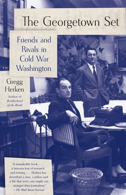 The Georgetown Set: Friends and Rivals in Cold War Washington - Herken, Gregg