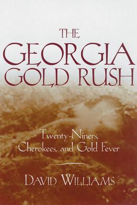 The Georgia Gold Rush: Twenty-Niners, Cherokees, and Gold Fever - Williams, David
