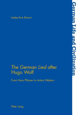 The German Lied after Hugo Wolf: From Hans Pfitzner to Anton Webern - Hermand, Jost (Series edited by), and Brown, Lesley-Ann