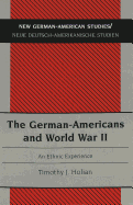 The German-Americans and World War II: An Ethnic Experience