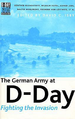 The German Army at D-Day: Fighting the Invasion - Blumentritt, and Isby, David C (Editor)