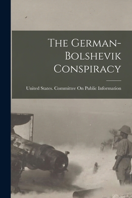 The German-Bolshevik Conspiracy - United States Committee on Public in (Creator)