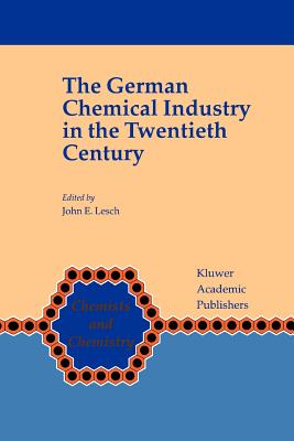 The German Chemical Industry in the Twentieth Century - Lesch, John E. (Editor)