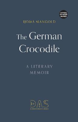 The German Crocodile: A literary memoir - Mangold, Ijoma, and Kemp, Ruth Ahmedzai (Translated by)