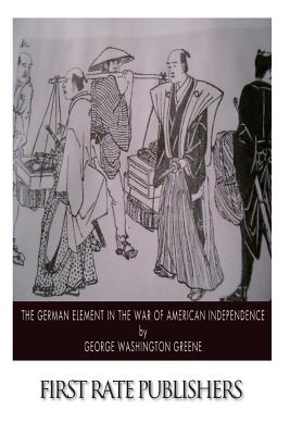 The German Element in the War of American Independence - Greene, George Washington