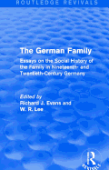 The German Family (Routledge Revivals): Essays on the Social History of the Family in Nineteenth- and Twentieth-Century Germany