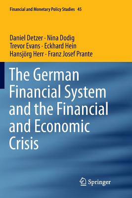 The German Financial System and the Financial and Economic Crisis - Detzer, Daniel, and Dodig, Nina, and Evans, Trevor