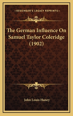 The German Influence on Samuel Taylor Coleridge (1902) - Haney, John Louis
