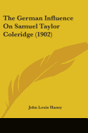 The German Influence On Samuel Taylor Coleridge (1902)