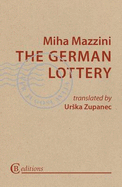 The German Lottery - Mazzini, Miha, and Zupanec, Urska (Translated by)