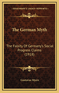 The German Myth: The Falsity of Germany's Social Progress Claims (1918)