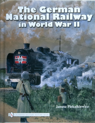 The German National Railway in World War II - Piekalkiewicz, Janusz