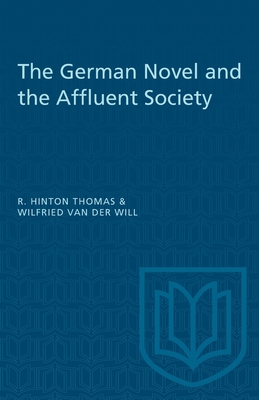 The German Novel and the Affluent Society - Van Der Will, Wilfried, and Hinton Thomas, R