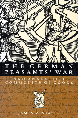 The German Peasants' War and Anabaptist Community of Goods: Volume 6 - Stayer, James M
