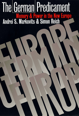 The German Predicament - Markovits, Andrei S, and Reich, Simon